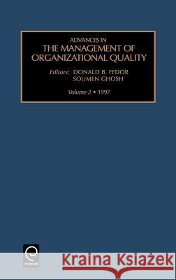Advances in the Management of Organizational Quality Donald B. Fedor, Soumen Ghosh, Donald B. Fedor, Soumen Ghosh 9780762301522 Emerald Publishing Limited