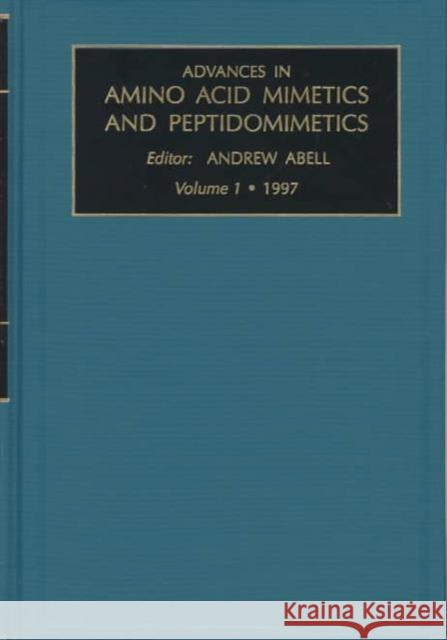 Advances in Amino Acid Mimetics and Peptidomimetics Andrew Abell 9780762302000