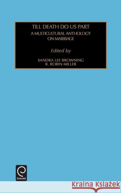 Till Death Do Us Part: A Multicultural Anthology on Marriage Browning, Sandra Lee 9780762302635 JAI Press