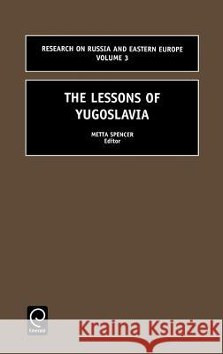 The Lessons of Yugoslavia Metta Spencer 9780762302802 Emerald Publishing Limited