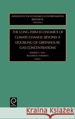 Long-Term Economics of Climate Change: Beyond a Doubling of Greenhouse Gas Concentrations Hall, Darwin C. 9780762303052 JAI Press