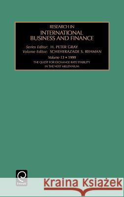 The Quest for Exchange Rate Stability in the Next Millennium H. Peter Gray, Scheherazade S. Rehman 9780762303205 Emerald Publishing Limited