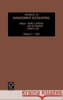 Advances in Management Accounting Marc J. Epstein, John Y. Lee, Kay M. Poston 9780762303359 Emerald Publishing Limited