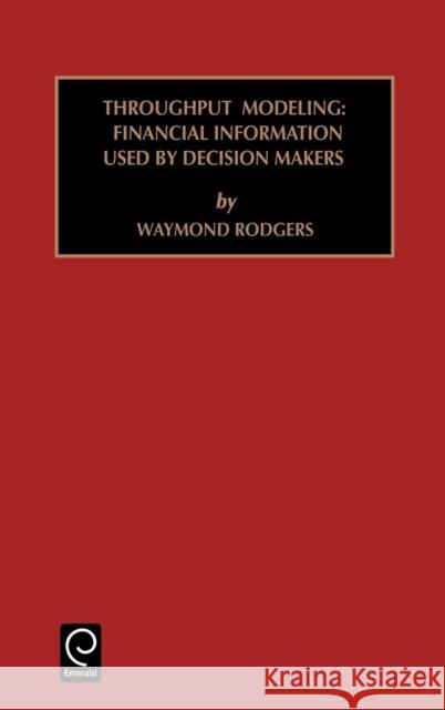 Studies in Managerial and Financial Accounting: Throughput Modeling: Financial Information Used by Decision Makers Vol 6 Rodgers, Waymond 9780762303403 JAI Press