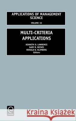 Multi-Criteria Applications Kenneth D. Lawrence, Gary R. Reeves, R.K. Klimberg 9780762303656 Emerald Publishing Limited