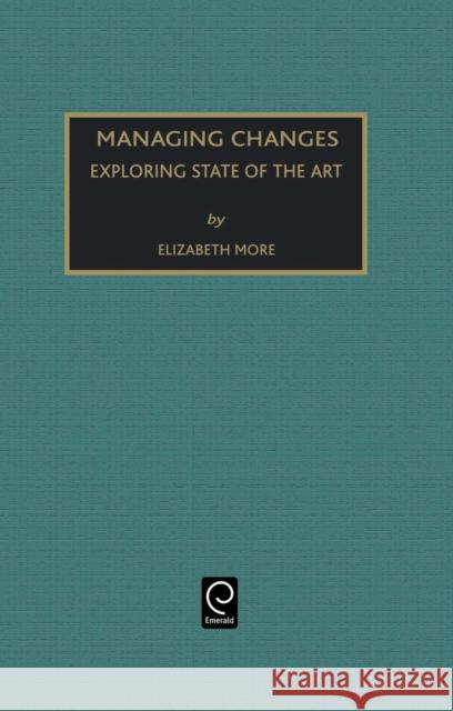 Managing Change: Exploring State of the Art E. Moore 9780762304158 Emerald Publishing Limited