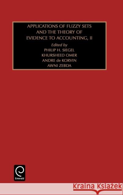 Applications of Fuzzy Sets and the Theory of Evidence to Accounting: Part 2 Philip H. Siegel, Khursheed Omer, Andre De Korvin, Marc J. Epstein 9780762304172 Emerald Publishing Limited