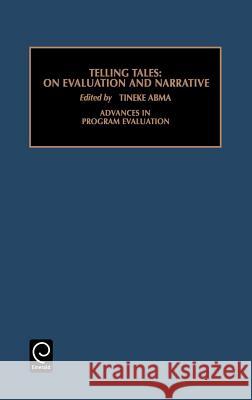 Telling Tales: On Evaluation and Narrative Tineke A. Abma, Robert E. Stake 9780762304332 Emerald Publishing Limited