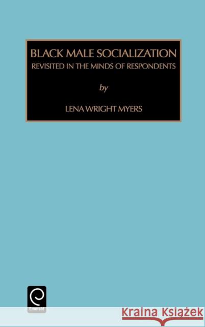 Black Male Socialization: Revisited in the Minds of Respondents Myers, Lena Wright 9780762304530 JAI Press