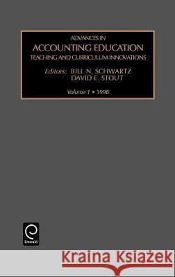 Advances in Accounting Education: Teaching and Curriculum Innovations Bill N. Schwartz, David E. Stout 9780762304639 Emerald Publishing Limited