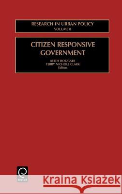 Citizen Responsive Government Terry Nichols Clark, Keith Hoggart, Fred W. Becker, Milan J. Dluhy 9780762304998