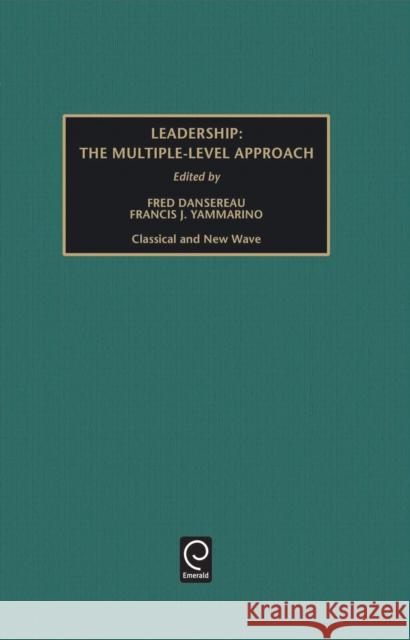 Leadership: The Multiple-Level Approaches - Classical and New Wave Dansereau, Fred 9780762305032 JAI Press