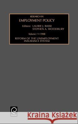 Reform of the Unemployment Insurance System Laurie J. Bassi, Stephen A. Woodbury 9780762305070 Emerald Publishing Limited