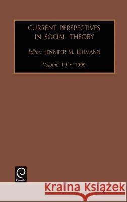 Current Perspectives in Social Theory Jennifer M. Lehmann, Ben Agger 9780762305346