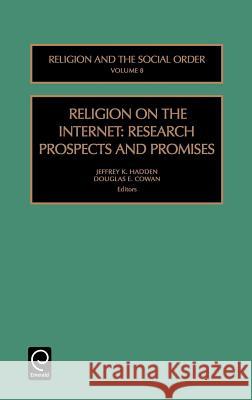 Religion on the Internet: Research Prospects and Promises David G. Bromley, Douglas E. Cowan, Jeffrey K. Hadden 9780762305353 Emerald Publishing Limited