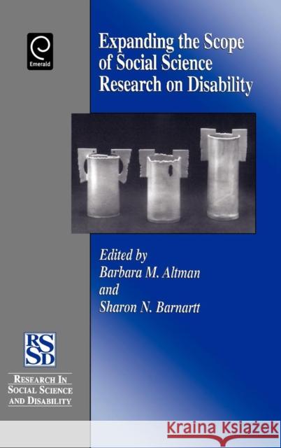 Expanding the Scope of Social Science Research on Disability Altman B B. M. Altman S. N. Barnartt 9780762305513 JAI Press
