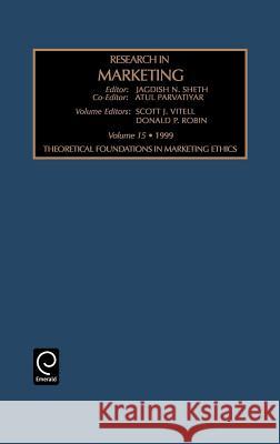 Theoretical Foundations in Marketing Ethics Jagdish N. Sheth, Atul Parvatiyar, Scott J. Vitell, Donald P. Robin 9780762305667 Emerald Publishing Limited