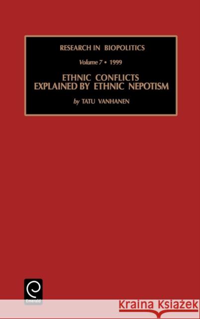 Ethnic Conflicts Explained by Ethnic Nepotism Tatu Vanhanen 9780762305834