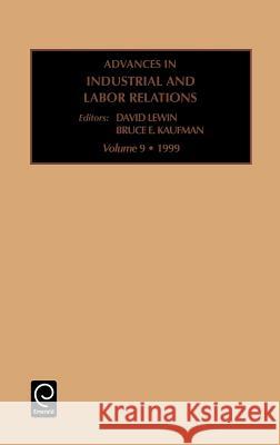 Advances in Industrial and Labor Relations B. E. Kaufman, David Lewin 9780762305865 Emerald Publishing Limited