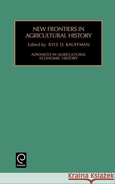 New Frontiers in Agricultural History K. D. Kauffman Diane Cogan 9780762306121