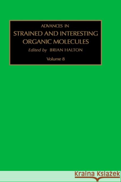 Advances in Strained and Interesting Organic Molecules: Volume 8 Halton, B. 9780762306312 JAI Press