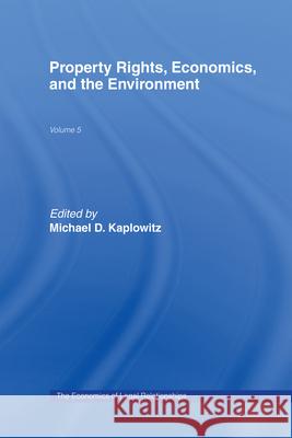 Property Rights, Economics and the Environment Michael D. Kaplowitz Michael D. Kaplowitz  9780762306466 Taylor & Francis