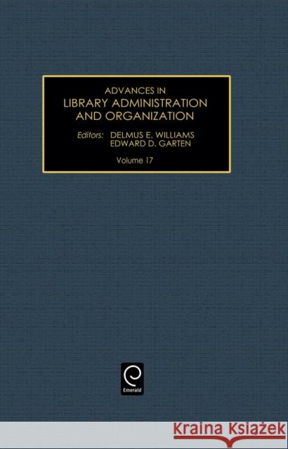 Advances in Library Administration and Organization Delmus E. Williams, Edward D. Garten 9780762306473 Emerald Publishing Limited