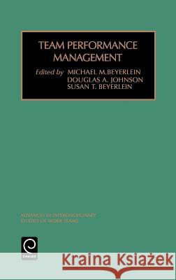 Team Performance Management Michael M. Beyerlein, D. A. Johnson, Susan T. Beyerlein 9780762306558 Emerald Publishing Limited