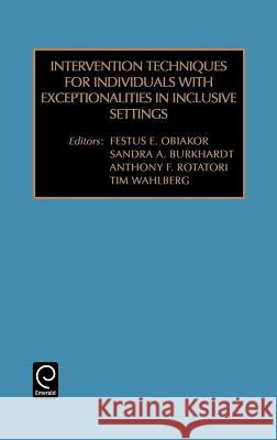 Intervention Techniques for Individuals with Exceptionalities in Inclusive Settings Festus E. Obiakor, Sandra Burkhardt, Anthony F. Rotatori, Tim Wahlberg 9780762306596 Emerald Publishing Limited