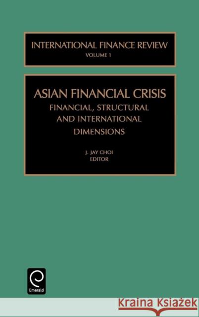 The Asian Financial Crisis: Financial, Structural and International Dimensions Choi, J. Jay 9780762306862 JAI Press