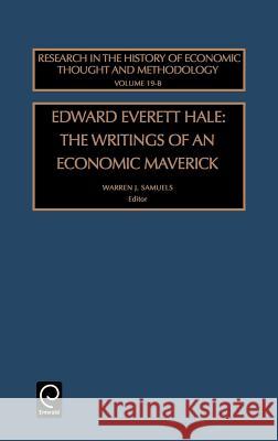 Edward Everett Hale: The Writings of an Economic Maverick Warren J. Samuels, Jeff E. Biddle 9780762306947