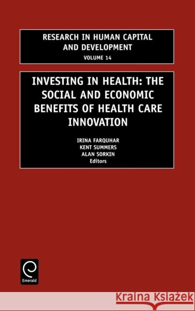 Investing in Health: The Social and Economic Benefits of Health Care Innovation Farquhar, Irina 9780762306978 Butterworth-Heinemann