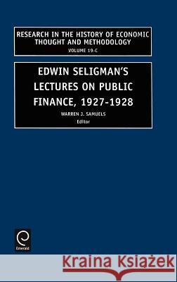 Edwin Seligman's Lectures on Public Finance, 1927/1928 Samuels W W. J. Samuels 9780762307043 JAI Press