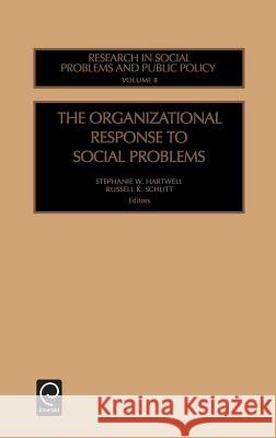The Organizational Response to Social Problems William R. Freudenburg, Ted I. K. Youn, Stephanie W. Hartwell, R.K. Schutt 9780762307166 Emerald Publishing Limited