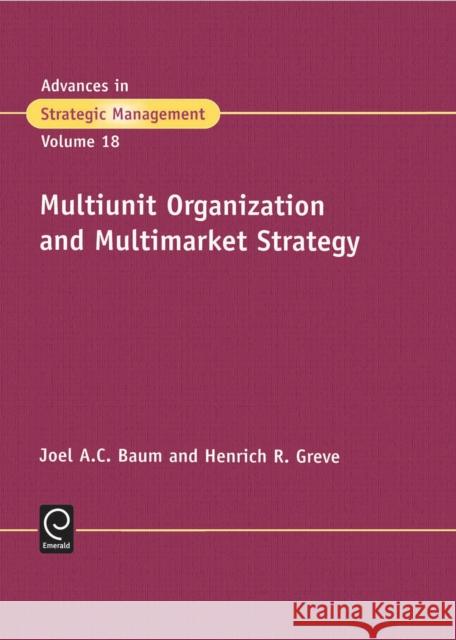 Multiunit Organization and Multimarket Strategy J. Baum Joel A. C. Baum Henrich R. Greve 9780762307210 JAI Press