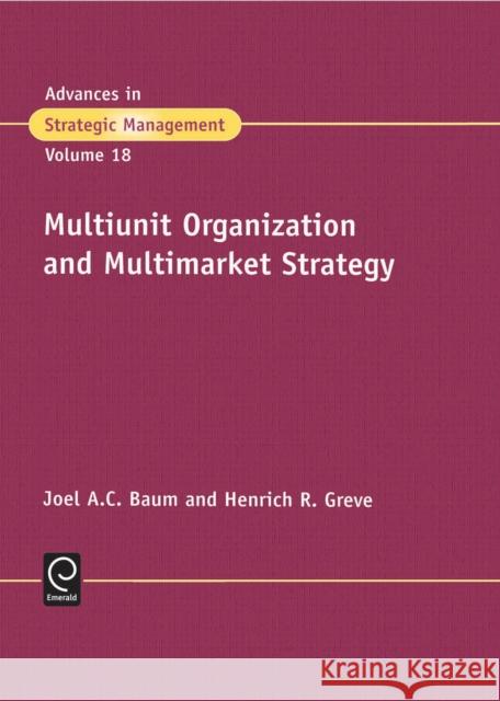 Multiunit Organization and Multimarket Strategy J. Baum Joel A. C. Baum Henrich R. Greve 9780762307210