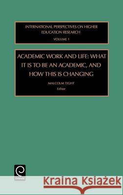 Academic Work and Life: What It Is to Be an Academic, and How This Is Changing Tight, Malcolm 9780762307418