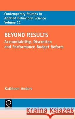 Beyond Results: Accountability, Discretion and Performance Budget Reform Kathleen Anders 9780762307449 Emerald Publishing Limited