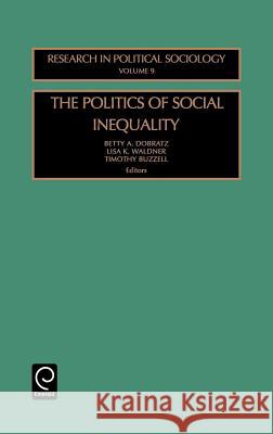 Politics of Social Inequality Betty A. Dobratz, Lisa K. Waldner, Timothy Buzzell 9780762307562 Emerald Publishing Limited