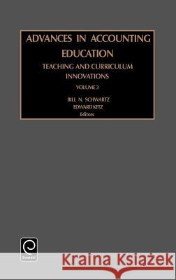 Advances in Accounting Education: Teaching and Curriculum Innovations Bill N. Schwartz, J. Edward Ketz 9780762307586 Emerald Publishing Limited