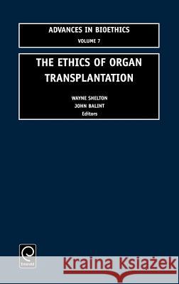 The Ethics of Organ Transplantation John A. Balint, Wayne N. Shelton, Rem B. Edwards, Edward Bittar 9780762307647