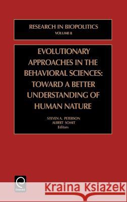 Evolutionary Approaches in the Behavioral Sciences: Toward a Better Understanding of Human Nature Steven A. Peterson, Albert Somit 9780762307692