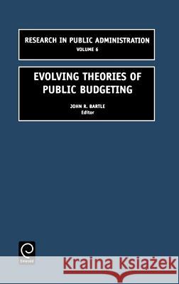 Evolving Theories of Public Budgeting John R. Bartle 9780762307906