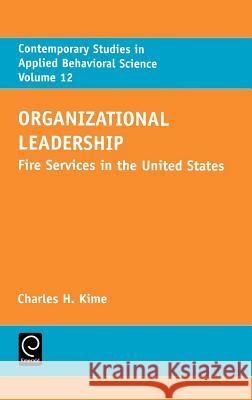 Organizational Leadership: Fire Services in the United States C. Kime 9780762307968 Emerald Publishing Limited