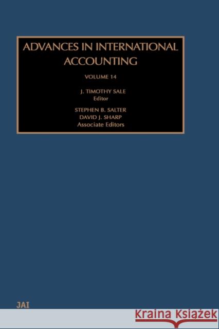 Advances in International Accounting: Volume 14 Sale, J. Timothy 9780762307999 JAI Press