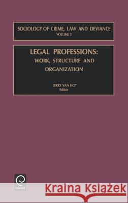 Legal Professions: Work, Structure and Organization Van Hoy, Jerry 9780762308002 JAI Press