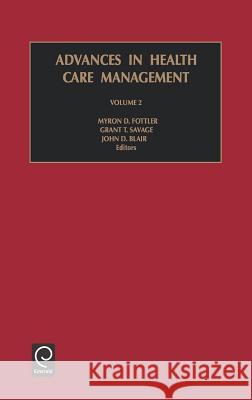Advances in Health Care Management John D. Blair, Myron D. Fottler, Grant T. Savage 9780762308026
