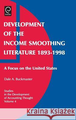 Development of the Income Smoothing Literature, 1893-1998: A Focus on the United States Dale A. Buckmaster, Gary J. Previts, Robert Bricker 9780762308040 Emerald Publishing Limited