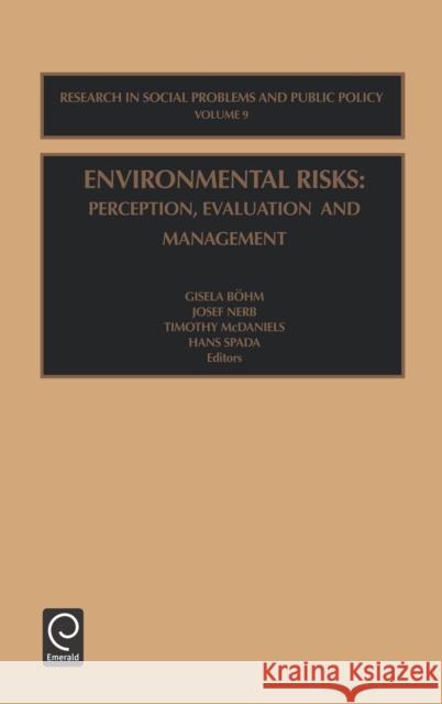 Environmental Risks: Perception, Evaluation and Management Gisela Bohm, Josef Nerb, Timothy McDaniels, Hans Spada 9780762308064 Emerald Publishing Limited