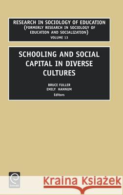 Schooling and Social Capital in Diverse Cultures B. Fuller, E. Hannum 9780762308170 Emerald Publishing Limited